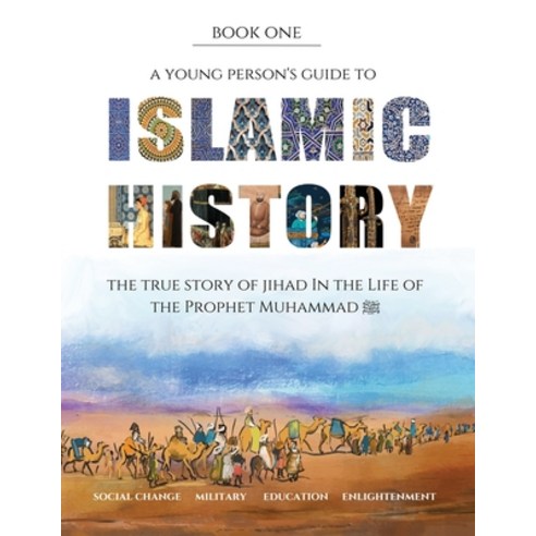 (영문도서) A Young Person''s Guide to Islamic History: The True Story of Jihad in the Life of the Prophet... Paperback, Halima Publishing, English, 9781999802776
