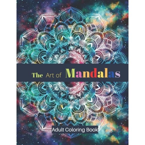 The Art of Mandalas Adult Coloring Book: Stress Relieving Mandala Designs for Adults Relaxation Colo... Paperback, Independently Published