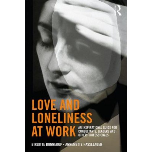 Love and Loneliness at Work: An Inspirational Guide for Consultants Leaders and Other Professionals Paperback, Routledge, English, 9781138315631