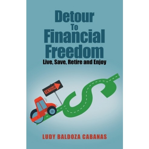 (영문도서) Detour to Financial Freedom: Live Save Retire and Enjoy Paperback, Archway Publishing, English, 9781665727853
