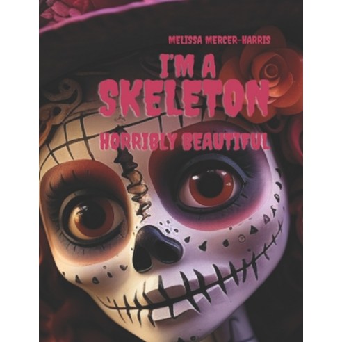 (영문도서) I''m a Skeleton: Horribly Beautiful Paperback, Independently Published, English, 9798864134474