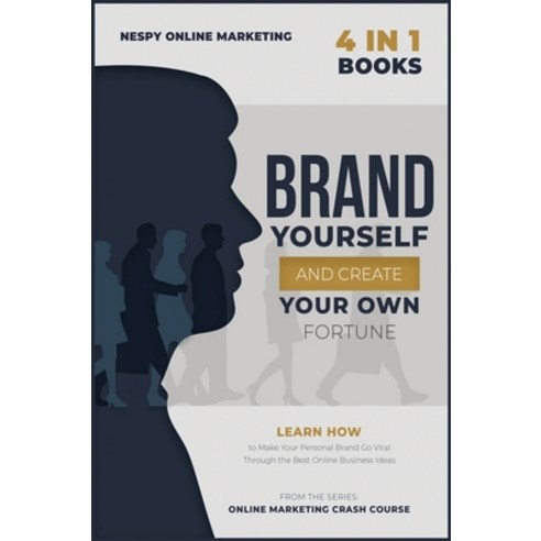 Brand Yourself and Create Your Own Fortune! [4 in 1]: Learn How to Make Your Personal Brand Go Viral... Hardcover, Money Making Academy, English, 9781802243017