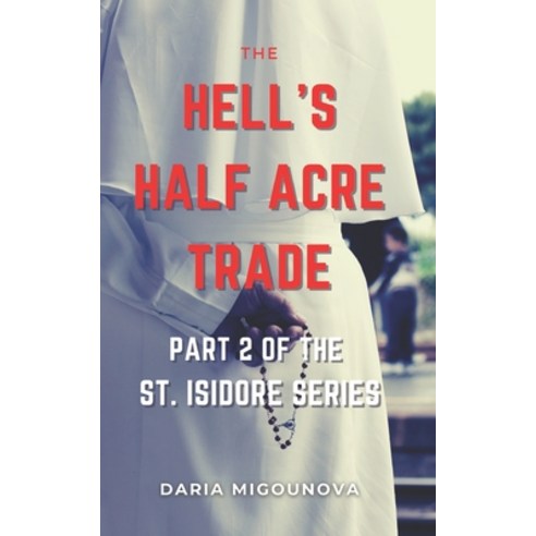 (영문도서) The Hell''s Half Acre Trade: Part 2 of the St. Isidore Series Paperback, Independently Published, English, 9798512526866