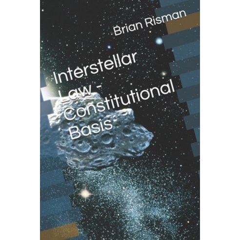 (영문도서) Interstellar Law - Constitutional Basis Paperback, Independently Published, English, 9798541414370