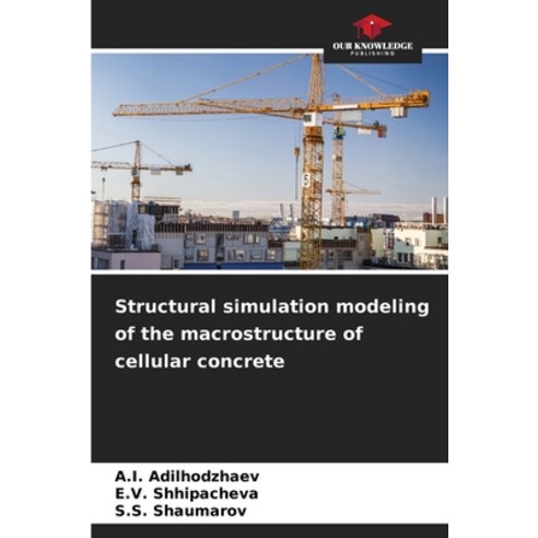 (영문도서) Structural simulation modeling of the macrostructure of cellular concrete Paperback, Our Knowledge Publishing, English, 9786205965856