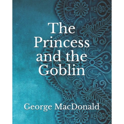 The Princess and the Goblin Paperback, Independently Published, English, 9798744690731