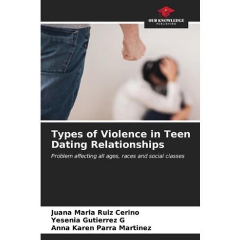 (영문도서) Types of Violence in Teen Dating Relationships Paperback, Our Knowledge Publishing, English, 9786206650003