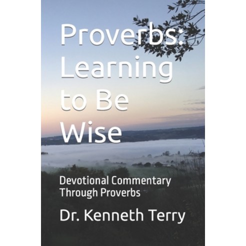 (영문도서) Proverbs: Learning to Be Wise: Devotional Commentary Through Proverbs Paperback, Independently Published, English, 9798845981233