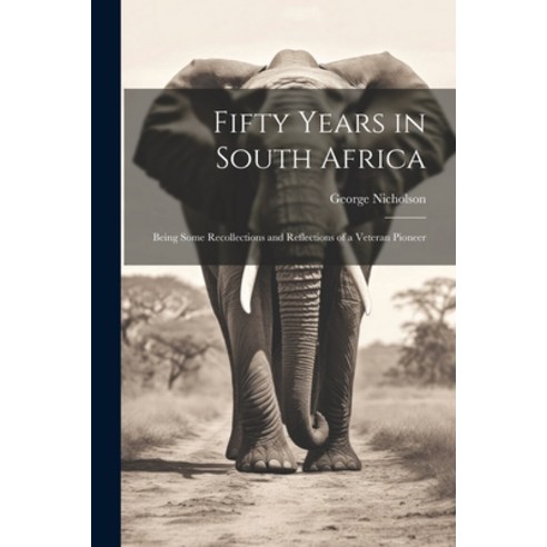 (영문도서) Fifty Years in South Africa: Being Some Recollections and Reflections of a Veteran Pioneer Paperback, Legare Street Press, English, 9781022014503