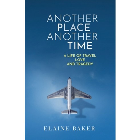 Another Place Another Time: A Life of Travel Love and Tragedy Paperback, Golden Age Publishers, English, 9781838275617