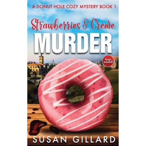(영문도서) Strawberries & Crème Murder: A Donut Hole Cozy Mystery Book 1 (Second Edition) Paperback, Createspace Independent Pub..., English, 9781717099358