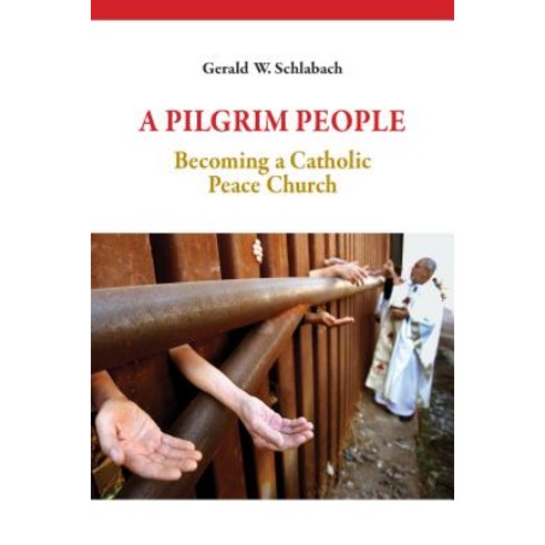 A Pilgrim People: Becoming a Catholic Peace Church Paperback, Liturgical Press Academic