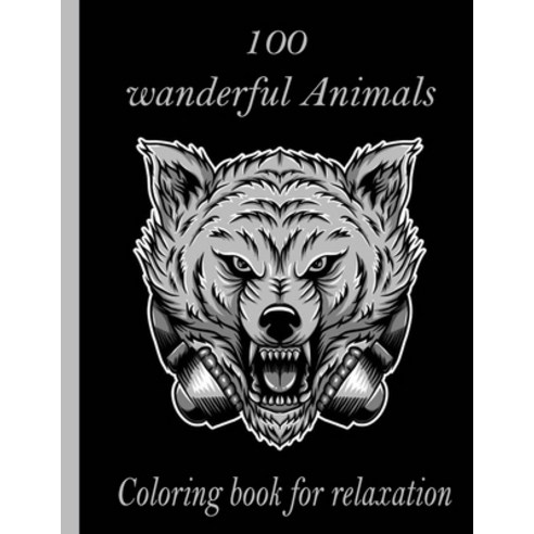 100 wanderful Animals Coloring book for relaxation: An Adult Coloring Book with Lions Elephants Ow... Paperback, Independently Published, English, 9798726710440