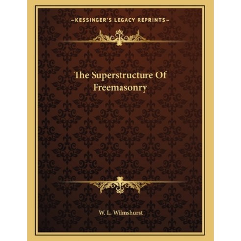 The Superstructure of Freemasonry Paperback, Kessinger Publishing, English, 9781163072080