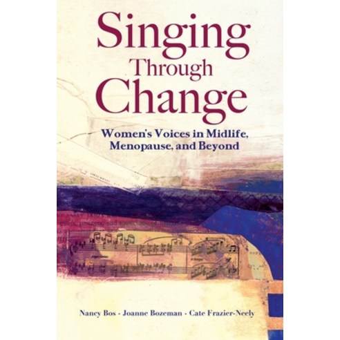 Singing Through Change: Women''s Voices in Midlife Menopause and Beyond Paperback, Independently Published