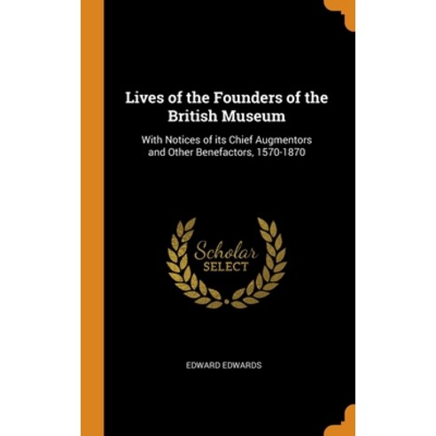(영문도서) Lives of the Founders of the British Museum: With Notices of its Chief Augmentors and Other B... Hardcover, Franklin Classics, English, 9780342986897