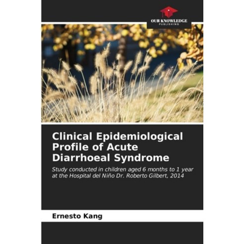 (영문도서) Clinical Epidemiological Profile of Acute Diarrhoeal Syndrome Paperback, Our Knowledge Publishing, English, 9786206980926