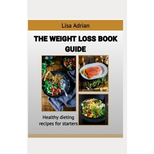(영문도서) The Weight Loss Book Guide: Healthy Plans and Recipes to Lose Weight Paperback, Independently Published, English, 9798878717625