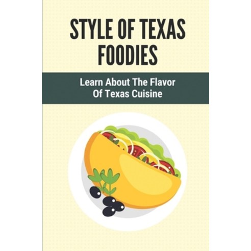 (영문도서) Style Of Texas Foodies: Learn About The Flavor Of Texas Cuisine: Learn About Texas Food Paperback, Independently Published, English, 9798530876615