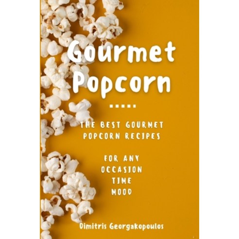 (영문도서) Popcorn Gourmet Recipes: The Best Gourmet Popcorn Recipes for Any Occasion Time Mood Paperback, Independently Published, English, 9798376720127