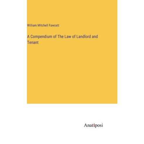 (영문도서) A Compendium of The Law of Landlord and Tenant Hardcover, Anatiposi Verlag, English, 9783382120115