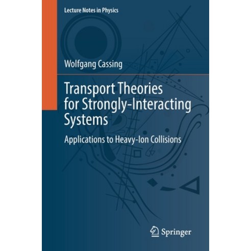 (영문도서) Transport Theories for Strongly-Interacting Systems: Applications to Heavy-Ion Collisions Paperback, Springer, English, 9783030802943