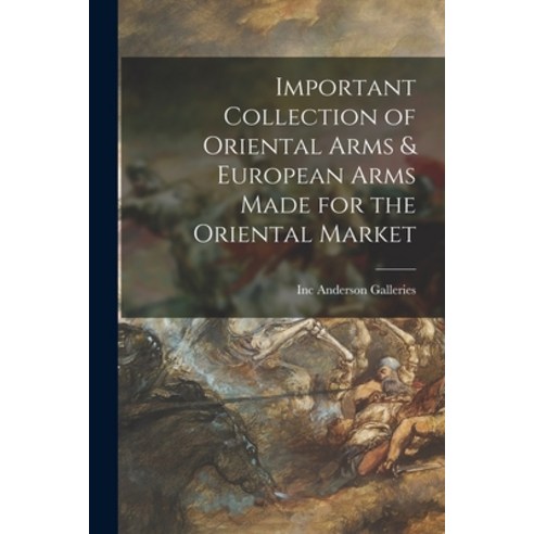 (영문도서) Important Collection of Oriental Arms & European Arms Made for the Oriental Market Paperback, Hassell Street Press, English, 9781014737069