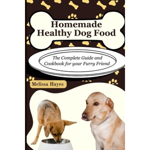 (영문도서) Homemade Healthy Dog Food: The Complete Guide and Cookbook for your Furry Friend Paperback, Independently Published, English, 9798856022703