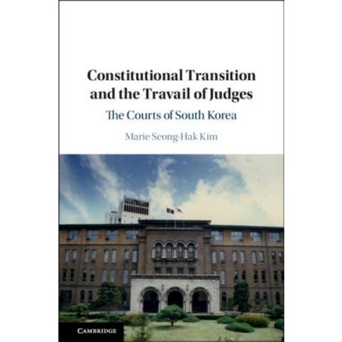 Constitutional Transition and the Travail of Judges: The Courts of ...