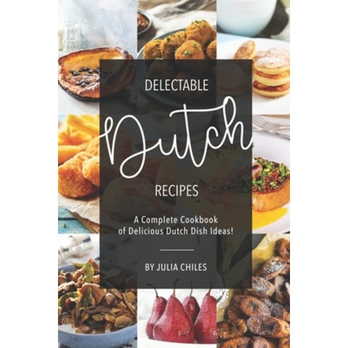 (영문도서) Delectable Dutch Recipes: A Complete Cookbook of Delicious Dutch Dish Ideas! Paperback, Independently Published, English, 9781691595594