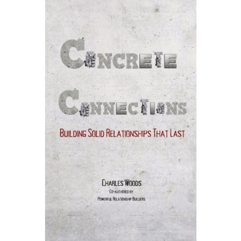 (영문도서) Concrete Connections: Building Solid Relationships That Last Hardcover, Bobm Publishing, LLC., English, 9798986862057