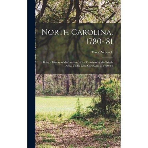 (영문도서) North Carolina 1780-''81: Being a History of the Invasion of the Carolinas by the British Arm... Hardcover, Legare Street Press, English, 9781015888166