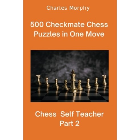 (영문도서) 500 Checkmate Chess Puzzles in One Move Part 2: Chess Self Teacher Paperback, Independently Published, English, 9798355335533