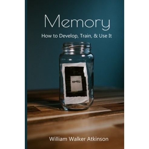 Memory: How to Develop Train & Use It: Bonus Download Included w/ Purchase Paperback, Independently Published, English, 9798711486374