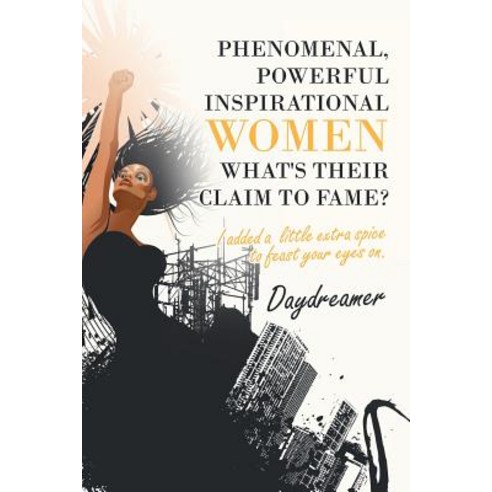 (영문도서) Phenomenal Powerful Inspirational Women What''s Their Claim to Fame?: I Added a Little Extra ... Paperback, Xlibris Us, English, 9781796027990