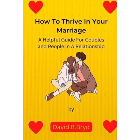 (영문도서) How To Thrive In Your Marriage: A Helpful Guide for Couples and People in a Relationship Paperback, Independently Published, English, 9798367413076