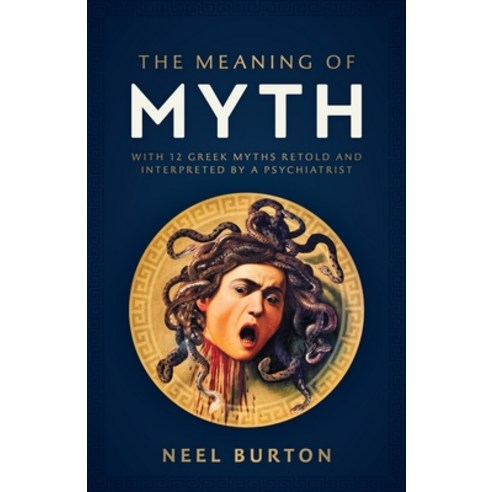 The Meaning of Myth: With 12 Greek Myths Retold and Interpreted by a Psychiatrist Paperback, Acheron Press, English, 9781913260163