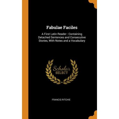 (영문도서) Fabulae Faciles: A First Latin Reader: Containing Detached Sentences and Consecutive Stories ... Hardcover, Franklin Classics, English, 9780341974987
