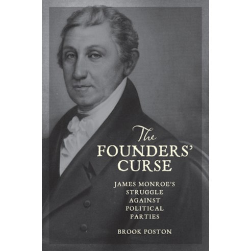 (영문도서) The Founders'' Curse: James Monroe''s Struggle Against Political Parties Hardcover, Johns Hopkins University Press, English, 9781421448886
