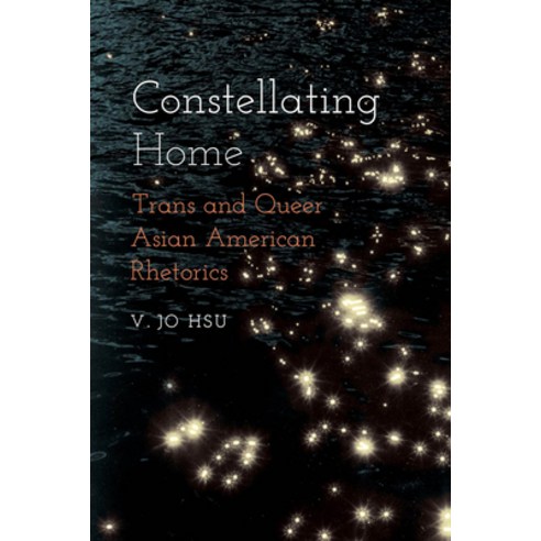 (영문도서) Constellating Home: Trans and Queer Asian American Rhetorics Paperback, Ohio State University Press