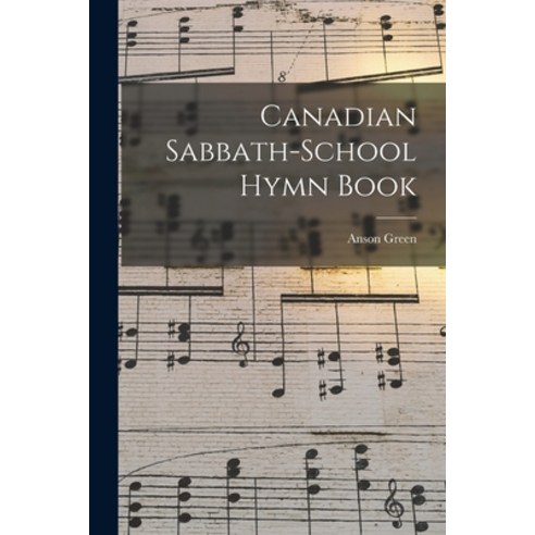 (영문도서) Canadian Sabbath-school Hymn Book [microform] Paperback, Legare Street Press, English, 9781015291768