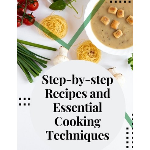 (영문도서) Step-by-step Recipes and Essential Cooking Techniques: Tips and Tricks for Easy Cooking Paperback, Exotic Publisher, English, 9781805477594
