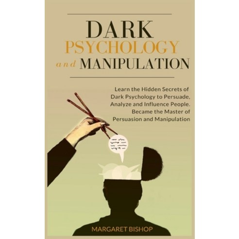 Dark Psychology and Manipulation: Learn the hidden secrets of Dark Psychology to Persuade Analyze an... Hardcover, Andromeda Publishing Ltd, English, 9781914128998