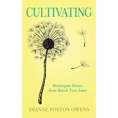 Cultivating: Homespun Essays from Beech Tree Lane Paperback, Bublish, Inc., English, 9781647042141