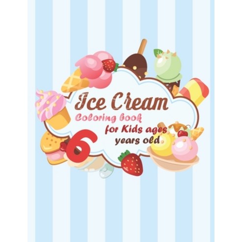 Ice Cream Coloring book for kids ages 6 years old: coloring book Consists of 40 Cones of Frozen Ice ... Paperback, Independently Published, English, 9798694974660