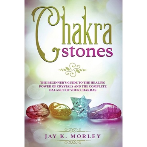 (영문도서) Chakra Stones: The Beginner''s Guide to the Healing Power of Crystals and the Complete Balance... Paperback, Gaudio International Srl, English, 9789730354362