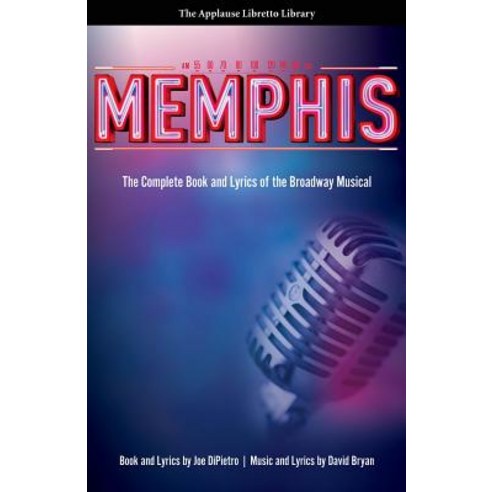 Memphis: The Complete Book and Lyrics of the Broadway Musical, Applause Theatre & Cinema Books
