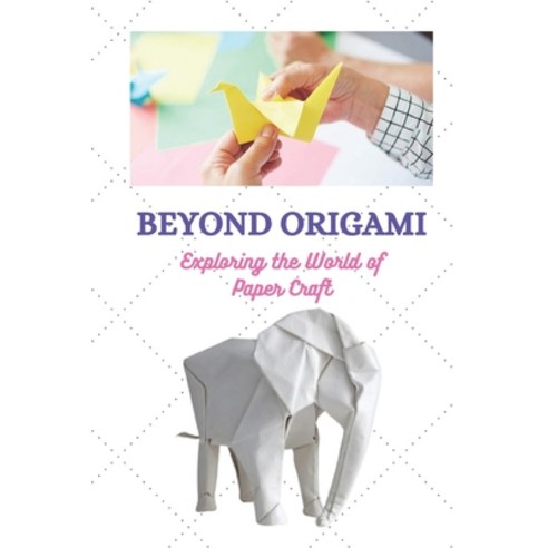 (영문도서) Beyond Origami: Exploring the World of Paper Craft Paperback, Independently Published, English, 9798394365195