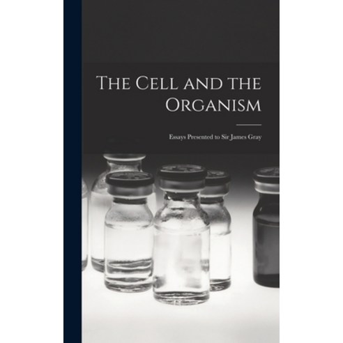 (영문도서) The Cell and the Organism: Essays Presented to Sir James Gray Hardcover, Hassell Street Press, English, 9781013754036