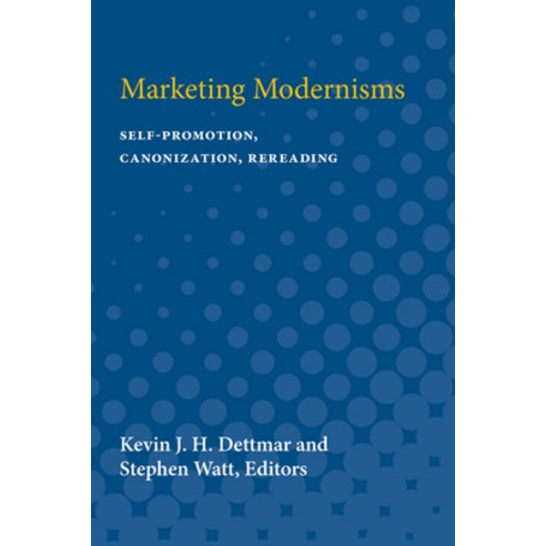 (영문도서) Marketing Modernisms: Self-Promotion Canonization Rereading Paperback, University of Michigan Press, English, 9780472066414